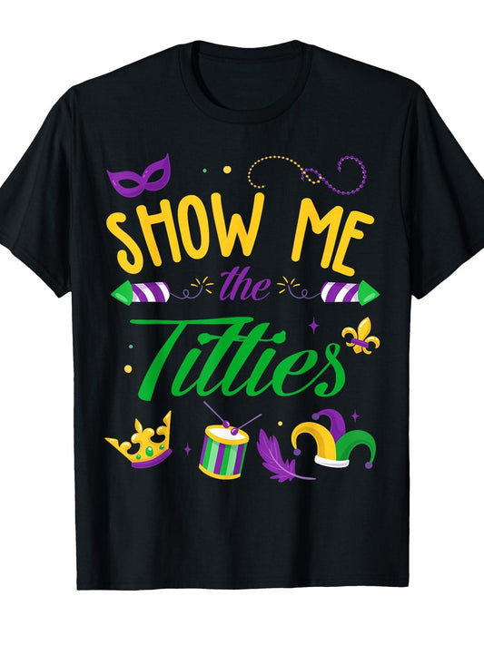 Show Me The Titties Funny Mardi Gras Gift T-Shirt Carnival 180gsm Cotton Round Neck Short Sleeve Men Casual T-Shirt