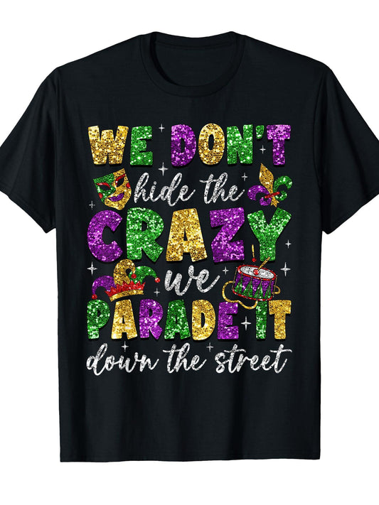 We Don't Hide The Crazy We Parade It Mardi Gras Carnival Men T-Shirt Carnival 180gsm Cotton Round Neck Short Sleeve Men Casual T-Shirt