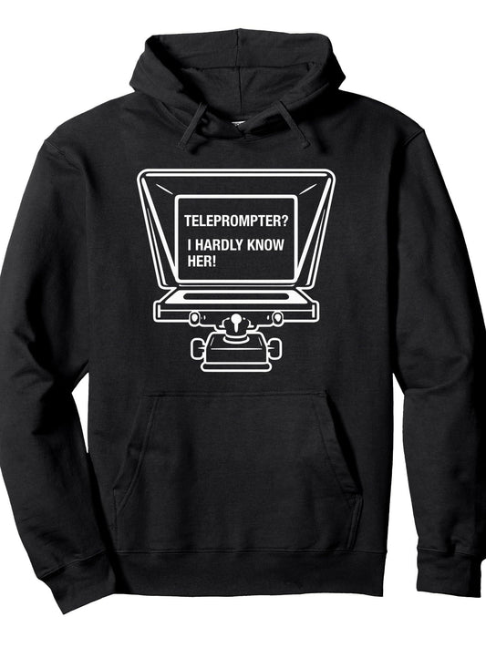 Teleprompter I Hardly Know Her Funny Video Production Joke Pullover Hoodie Anchor Black 250gsm Cotton Long Sleeve Men Casual Hoodie