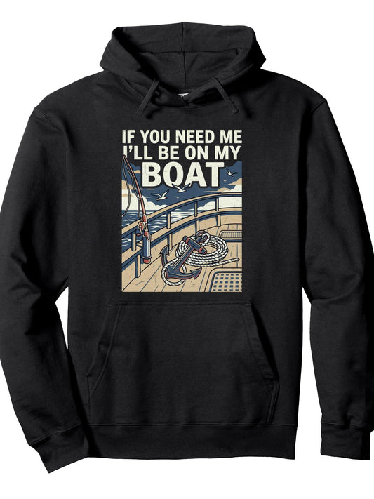 If You Need Me I'll Be On My Boat Lake Life Captain Crew Pullover Hoodie Anchor Black 250gsm Cotton Long Sleeve Men Casual Hoodie