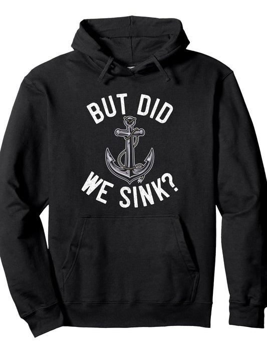 But Did We Sink Nautical Humor Sailing Boat Captain Gift Pullover Hoodie Anchor Black 250gsm Cotton Long Sleeve Men Casual Hoodie